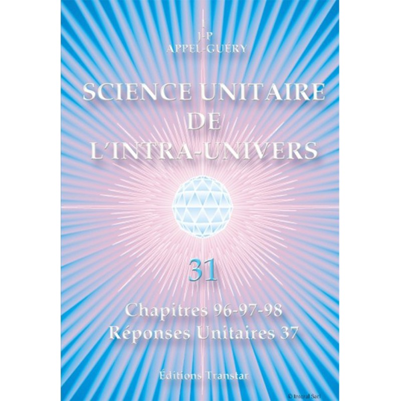 Science Unitaire de l'Intra-Univers de IJP. Appel-Guéry tome 31