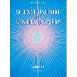 Science Unitaire de l'Intra-Univers volume 1