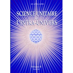 Science Unitaire de l'Intra-Univers volume 2 de IJP. Appel-Guéry